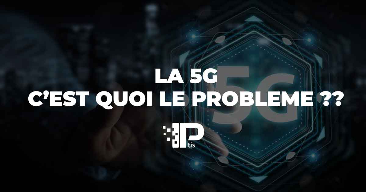 C'est quoi le problème avec la 5G